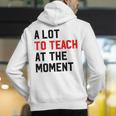Quote A Lot To Teach At The Moment Teacher Women Men's Hoodie Back Print, funny gift Quote A Lot To Teach At The Moment Teacher Women Men's Hoodie Back Print, funny gift