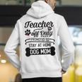 Teacher Off Duty Promoted To Stay At Home Dog Mom Tshirt Men Women Men's Hoodie Back Print, funny gift