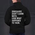 Dinosaurs Didn't Learn Math Math Teacher Men's Hoodie Back Print, gift for family, gift for coworker Dinosaurs Didn't Learn Math Math Teacher Men's Hoodie Back Print, gift for family, gift for coworker