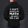 I Don't Always Do Math Math Teacher Back To School Men's Hoodie Back Print, gift for family, gift for coworker I Don't Always Do Math Math Teacher Back To School Men's Hoodie Back Print, gift for family, gift for coworker