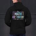 The Math Ain't Mathin Math Teacher Men's Hoodie Back Print, gift for family, gift for coworker The Math Ain't Mathin Math Teacher Men's Hoodie Back Print, gift for family, gift for coworker