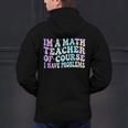 Math Teacher Im a Math Teacher Of Course I Have Problems Men's Hoodie Back Print, gift for family, gift for coworker Math Teacher Im a Math Teacher Of Course I Have Problems Men's Hoodie Back Print, gift for family, gift for coworker