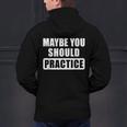 Maybe You Should Practice Music Teacher Band Director Men's Hoodie Back Print, gift for family, gift for coworker