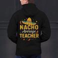 Nacho Average Teacher Cinco De Mayo Teacher Fiesta Men's Hoodie Back Print, gift for family, gift for coworker Nacho Average Teacher Cinco De Mayo Teacher Fiesta Men's Hoodie Back Print, gift for family, gift for coworker