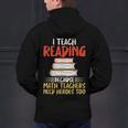 I Teach Reading Because Math Teachers Need Heroes Too Men Women Men's Hoodie Back Print, gift for family, gift for coworker