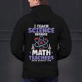 I Teach Science Because Math Teachers Need Heroes Too Men's Hoodie Back Print, Science Teacher Hoodies, gift for family, gift for coworker