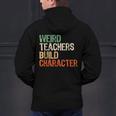 Weird Teachers Build Character Teacher Appreciation Week Day Men's Hoodie Back Print, gift for family, gift for coworker Weird Teachers Build Character Teacher Appreciation Week Day Men's Hoodie Back Print, gift for family, gift for coworker