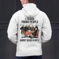 I Teach Young People About Dead-People History Teachers Men's Hoodie Back Print, History Teacher Hoodies, gift for family, gift for coworker