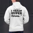 I Train Superheroes For Teacher Coach Men Women Men's Hoodie Back Print, gift for family, gift for coworker