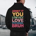 Admit It You Low Key Love 6th Grade Bruh Teacher Squad Life Men's Hoodie Back Print, novelty gifts, funny gifts Admit It You Low Key Love 6th Grade Bruh Teacher Squad Life Men's Hoodie Back Print, novelty gifts, funny gifts