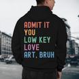 Admit It You Low Key Love Art Bruh Artist Art Teacher Men's Hoodie Back Print, novelty gifts, funny gifts