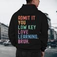 Admit It You Low Key Love Learning Bruh Teachers Women Men's Hoodie Back Print, novelty gifts, funny gifts Admit It You Low Key Love Learning Bruh Teachers Women Men's Hoodie Back Print, novelty gifts, funny gifts