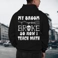 My Broom Broke So Now I Teach Math Halloween Teacher Costume For Men Women Men's Hoodie Back Print, novelty gifts, funny gifts My Broom Broke So Now I Teach Math Halloween Teacher Costume For Men Women Men's Hoodie Back Print, novelty gifts, funny gifts