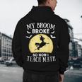 My Broom Broke So Now I Teach Math Teacher Halloween Costume For Men Women Men's Hoodie Back Print, novelty gifts, funny gifts