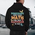 Dinosaurs Didn't Learn Math Mathematics Math Teacher Men's Hoodie Back Print, novelty gifts, funny gifts