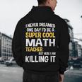 I Never Dreamed One Day I'd Be A Cool Math Teacher Men's Hoodie Back Print, novelty gifts, funny gifts I Never Dreamed One Day I'd Be A Cool Math Teacher Men's Hoodie Back Print, novelty gifts, funny gifts