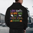 Halloween You Cant Scare Me Im A Middle School Teacher Men's Hoodie Back Print, novelty gifts, funny gifts