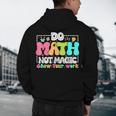 Do Math Not Magic Show Your Work Math Teacher Men's Hoodie Back Print, novelty gifts, funny gifts Do Math Not Magic Show Your Work Math Teacher Men's Hoodie Back Print, novelty gifts, funny gifts