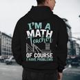 Im A Math Teacher Of Course I Have Problems Teacher Men's Hoodie Back Print, novelty gifts, funny gifts Im A Math Teacher Of Course I Have Problems Teacher Men's Hoodie Back Print, novelty gifts, funny gifts