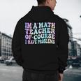 Math Teacher Im a Math Teacher Of Course I Have Problems Men's Hoodie Back Print, novelty gifts, funny gifts Math Teacher Im a Math Teacher Of Course I Have Problems Men's Hoodie Back Print, novelty gifts, funny gifts