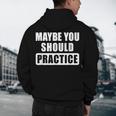Maybe You Should Practice Music Teacher Band Director Men's Hoodie Back Print, novelty gifts, funny gifts
