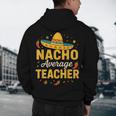Nacho Average Teacher Cinco De Mayo Teacher Fiesta Men's Hoodie Back Print, novelty gifts, funny gifts Nacho Average Teacher Cinco De Mayo Teacher Fiesta Men's Hoodie Back Print, novelty gifts, funny gifts