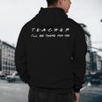 Teacher I'Ll Be There For You Men Women Men's Hoodie Back Print, novelty gifts, funny gifts Teacher I'Ll Be There For You Men Women Men's Hoodie Back Print, novelty gifts, funny gifts
