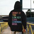 Admit It You Low Key Love Learning Bruh Teachers Women Men's Hoodie Back Print, funny design Admit It You Low Key Love Learning Bruh Teachers Women Men's Hoodie Back Print, funny design