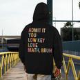 Admit It You Low Key Love Math Bruh Math Teacher Men's Hoodie Back Print, funny design