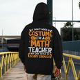I Don't Need A Costume I'm Math Teacher Costume Halloween Men's Hoodie Back Print, funny design