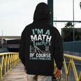 Im A Math Teacher Of Course I Have Problems Teacher Men's Hoodie Back Print, funny design Im A Math Teacher Of Course I Have Problems Teacher Men's Hoodie Back Print, funny design