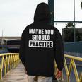 Maybe You Should Practice Music Teacher Band Director Men's Hoodie Back Print, funny design