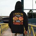 I Teach The Cutest Little Turkeys Teacher Thanksgiving Men's Hoodie Back Print, funny design