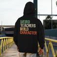 Weird Teachers Build Character Teacher Appreciation Week Day Men's Hoodie Back Print, funny design Weird Teachers Build Character Teacher Appreciation Week Day Men's Hoodie Back Print, funny design