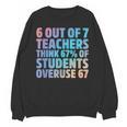 6 Out Of 7 Teachers Think 67 Of Students Overuse 67 Quote Unisex Sweatshirt, trending gift