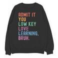 Admit It You Low Key Love Learning Bruh Teachers Women Unisex Sweatshirt, trending gift Admit It You Low Key Love Learning Bruh Teachers Women Unisex Sweatshirt, trending gift