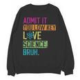 Admit It You Low Key Love Science Bruh Funny Science Teacher Unisex Sweatshirt, Science Teacher Gifts, trending gift Admit It You Low Key Love Science Bruh Funny Science Teacher Unisex Sweatshirt, Science Teacher Gifts, trending gift