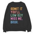 Admit It You'Ll Low Key Miss Me Bruh Women Men Teacher Unisex Sweatshirt, trending gift Admit It You'Ll Low Key Miss Me Bruh Women Men Teacher Unisex Sweatshirt, trending gift