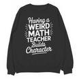 Algebra Lover Having A Weird Math Teacher Builds Character Unisex Sweatshirt, trending gift Algebra Lover Having A Weird Math Teacher Builds Character Unisex Sweatshirt, trending gift