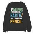 If Aliens Can Find Earth You Can Find a Pencil Teacher Unisex Sweatshirt, trending gift If Aliens Can Find Earth You Can Find a Pencil Teacher Unisex Sweatshirt, trending gift