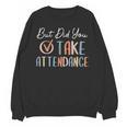 But Did You Take Attendance-Teacher School Secretary Team Unisex Sweatshirt, trending gift