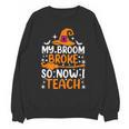 My Broom Broke So Now I Teach Halloween Teacher Unisex Sweatshirt, trending gift My Broom Broke So Now I Teach Halloween Teacher Unisex Sweatshirt, trending gift