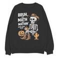 Bruh The Math Ain't Mathin' Show Your Work Halloween Teacher Unisex Sweatshirt, trending gift Bruh The Math Ain't Mathin' Show Your Work Halloween Teacher Unisex Sweatshirt, trending gift