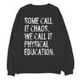 Some Call It Chaos We Call It Physical Education Teacher Unisex Sweatshirt, trending gift Some Call It Chaos We Call It Physical Education Teacher Unisex Sweatshirt, trending gift