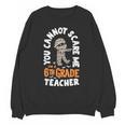 You Cannot Scare Me Im A Teacher 6th Grade Halloween Teacher For Men Women Kids Unisex Sweatshirt, trending gift