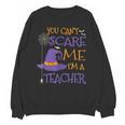You Can't Scare Me I'm A Teacher For Men Women Unisex Sweatshirt, trending gift You Can't Scare Me I'm A Teacher For Men Women Unisex Sweatshirt, trending gift