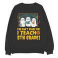 You Can't Scare Me I Teach 5th Grade Teacher Halloween Unisex Sweatshirt, trending gift You Can't Scare Me I Teach 5th Grade Teacher Halloween Unisex Sweatshirt, trending gift