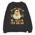 You Can't Scare Me I Teach 6th Grade Halloween Teacher Ghost Unisex Sweatshirt, trending gift You Can't Scare Me I Teach 6th Grade Halloween Teacher Ghost Unisex Sweatshirt, trending gift