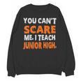 You Can't Scare Me I Teach Junior High Teacher Shirt For Men Women Unisex Sweatshirt, trending gift