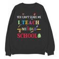 You Can't Scare Me I Teach Middle School Teacher For Men Women Unisex Sweatshirt, trending gift You Can't Scare Me I Teach Middle School Teacher For Men Women Unisex Sweatshirt, trending gift